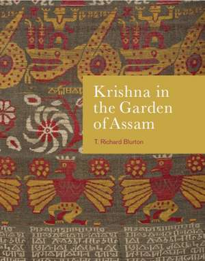 Krishna in the Garden of Assam: The History and Context of a Much-Travelled Textile de T. Richard Blurton