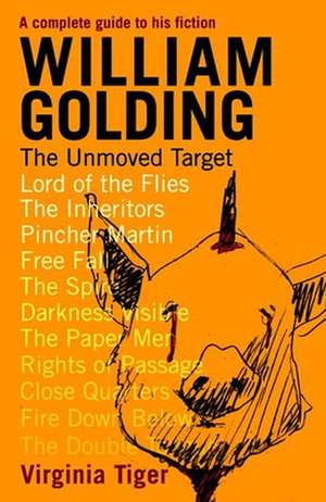 William Golding: The Unmoved Target de Virginia Tiger