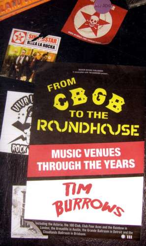 From Cbgb to the Roundhouse: Music Venues Through the Years de Tim Burrows