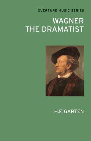Wagner the Dramatist de H.F. Garten