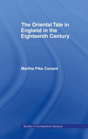 The Oriental Tale in England in the Eighteenth Century de Martha Pike Conant