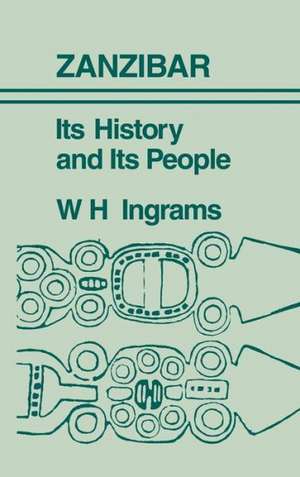 Zanzibar: Its History and its People de W.H. Ingrams