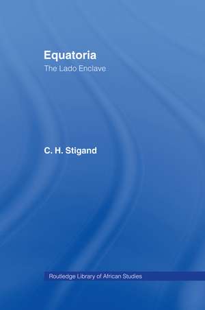 Equatoria: The Lado Enclave de Chauncy Hugh Stigand