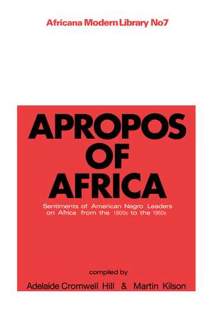 Apropos of Africa: Sentiments of Negro American Leaders on Africa from the 1800s to the 1950s de Martin Kilson