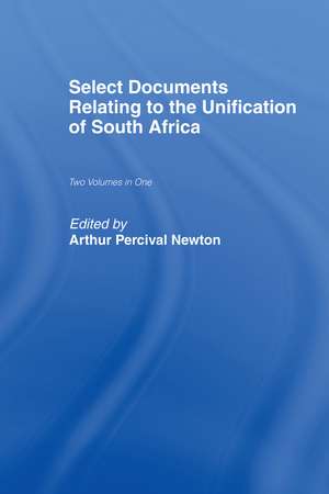 Select Documents Relating to the Unification of South Africa de Arthur Percival Newton