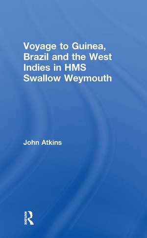 Voyage to Guinea, Brazil and the West Indies in HMS Swallow and Weymouth de John Atkins