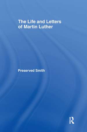 The LIfe and Letters of Martin Luther de Preserved Smith