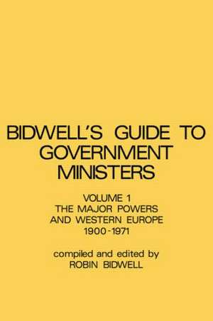 Guide to Government Ministers: The Major Powers and Western Europe 1900-1071 de R.L. Bidwell