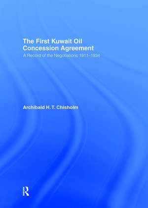 The First Kuwait Oil Agreement: A Record of Negotiations, 1911-1934 de A.H.T. Chisholm