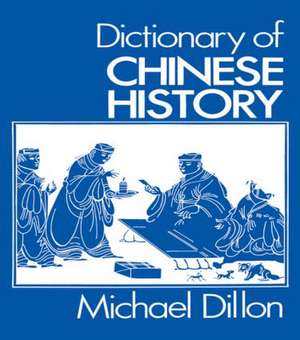 Dictionary of Chinese History de Michael Dillon