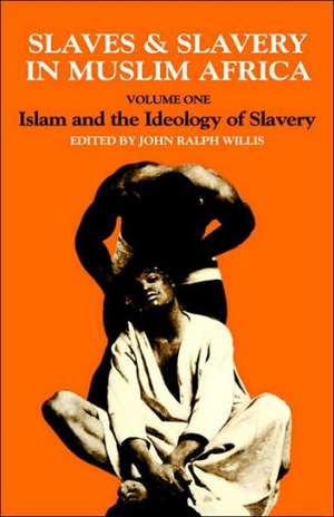 Slaves and Slavery in Africa: Volume One: Islam and the Ideology of Enslavement de John Ralph Willis