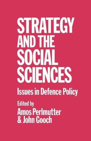 Strategy and the Social Sciences: Issues in Defence Policy de John Gooch