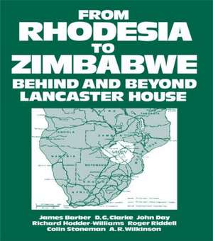 From Rhodesia to Zimbabwe: Behind and Beyond Lancaster House de W.H. Morris-Jones