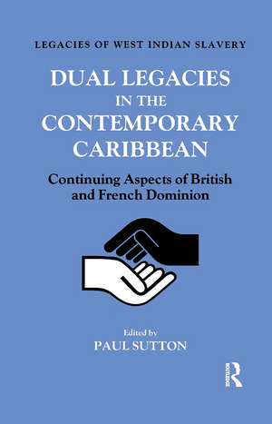 Dual Legacies in the Contemporary Caribbean: Continuing Aspects of British and French Dominion de Paul Sutton