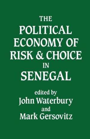 The Political Economy of Risk and Choice in Senegal de John Waterbury