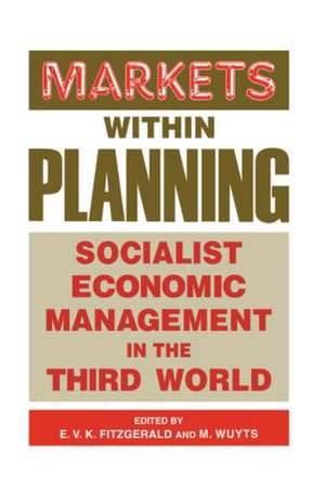 Markets within Planning: Socialist Economic Management in the Third World de Edmund V. K. Fitzgerald