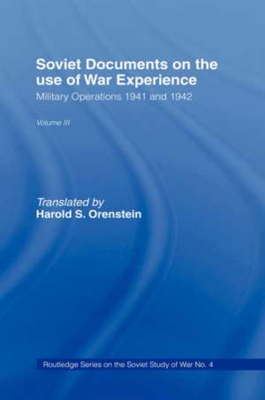 Soviet Documents on the Use of War Experience: Volume Three: Military Operations 1941 and 1942 de Harold S. Orenstein