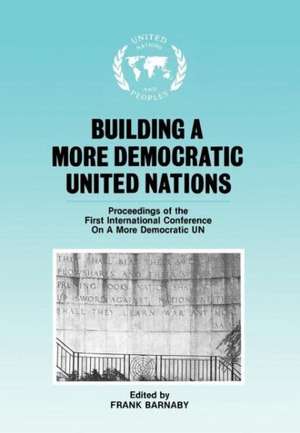 Building a More Democratic United Nations: Proceedings of CAMDUN-1 de Frank Barnaby