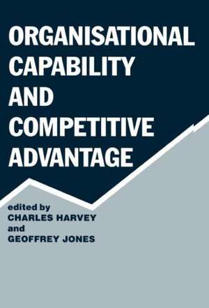 Organisational Capability and Competitive Advantage de Charles Harvey