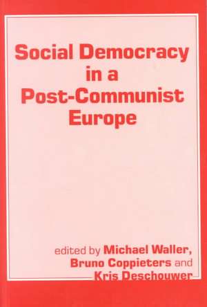 Social Democracy in a Post-communist Europe de Bruno Coppieters