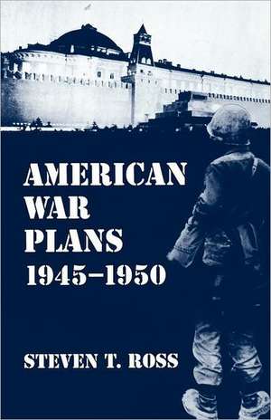 American War Plans 1945-1950 de Steven T. Ross