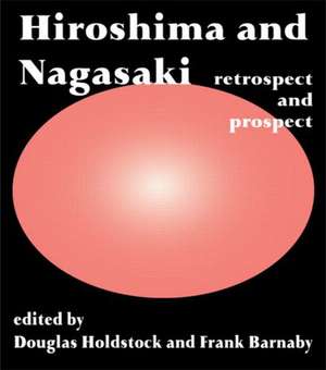 Hiroshima and Nagasaki: Restrospect and Prospect de Frank Barnaby