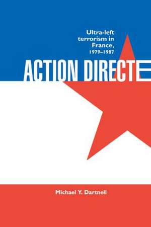 Action Directe: Ultra Left Terrorism in France 1979-1987 de Michael Y. Dartnell