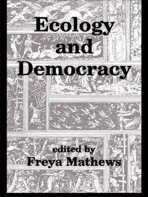 Ecology and Democracy de Freya Mathews