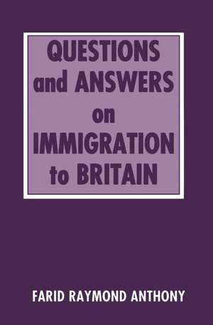 Questions and Answers on Immigration in Britain de Farid Raymond Anthony