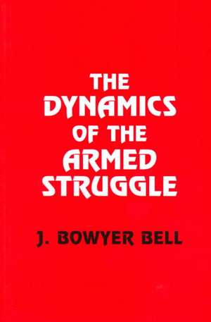 The Dynamics of the Armed Struggle de J. Bowyer Bell