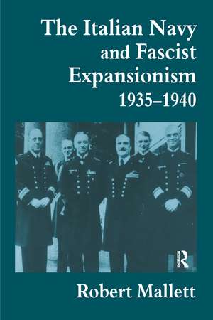 The Italian Navy and Fascist Expansionism, 1935-1940 de Robert Mallett