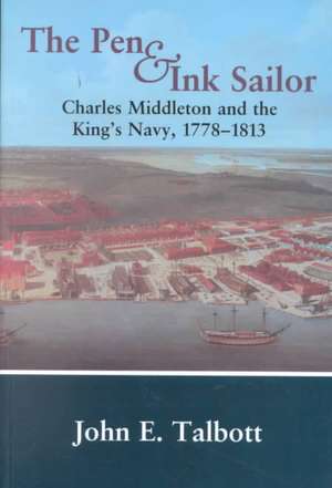 The Pen and Ink Sailor: Charles Middleton and the King's Navy, 1778-1813 de John E. Talbott