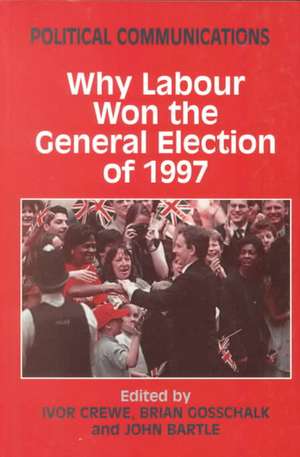 Political Communications: Why Labour Won the General Election of 1997 de John Bartle