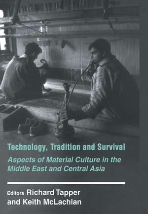 Technology, Tradition and Survival: Aspects of Material Culture in the Middle East and Central Asia de Richard Tapper