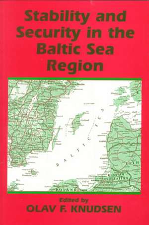 Stability and Security in the Baltic Sea Region: Russian, Nordic and European Aspects de Olav Fagelund Knudsen