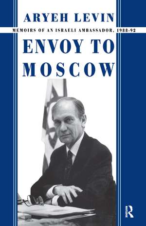 Envoy to Moscow: Memories of an Israeli Ambassador, 1988-92 de Aryeh Levin