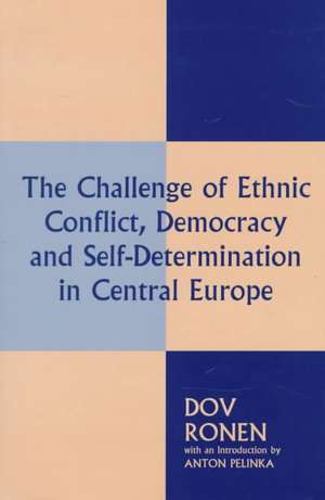 The Challenge of Ethnic Conflict, Democracy and Self-determination in Central Europe de Anton Pelinka