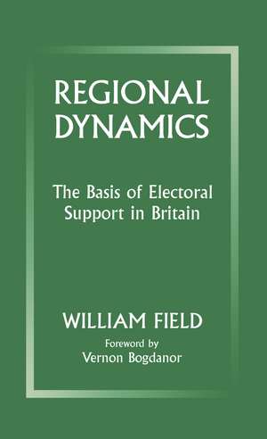 Regional Dynamics: The Basis of Electoral Support in Britain de William Field