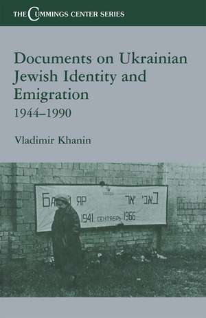 Documents on Ukrainian-Jewish Identity and Emigration, 1944-1990 de Vladimir Khanin