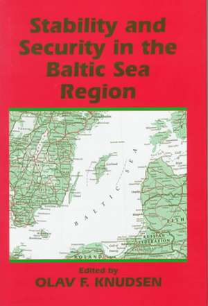 Stability and Security in the Baltic Sea Region: Russian, Nordic and European Aspects de Olav Fagelund Knudsen