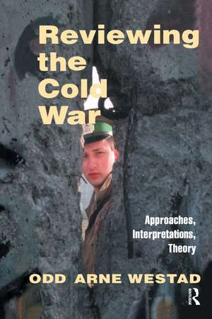 Reviewing the Cold War: Approaches, Interpretations, Theory de Odd Arne Westad