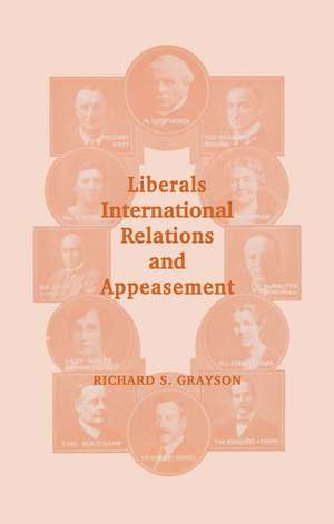 Liberals, International Relations and Appeasement: The Liberal Party, 1919-1939 de Dr Richard S Grayson