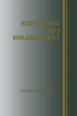 Explaining NATO Enlargement de Robert W. Ruchhaus