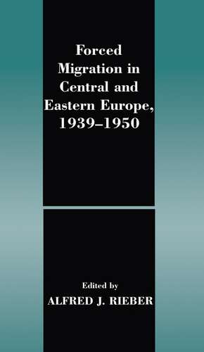 Forced Migration in Central and Eastern Europe, 1939-1950 de Alfred J. Rieber