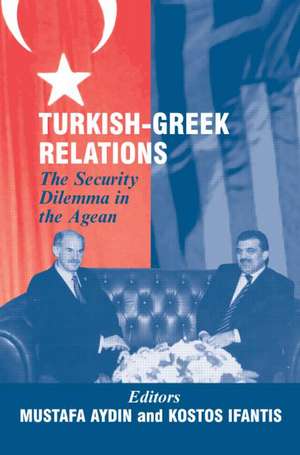 Turkish-Greek Relations: The Security Dilemma in the Aegean de Mustafa Aydin