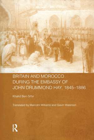 Britain and Morocco During the Embassy of John Drummond Hay de Khalid Ben-Srhir