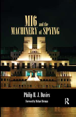 MI6 and the Machinery of Spying: Structure and Process in Britain's Secret Intelligence de Philip Davies