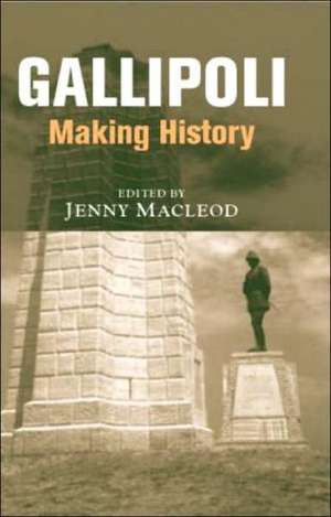 Gallipoli: Making History de Jenny MacLeod