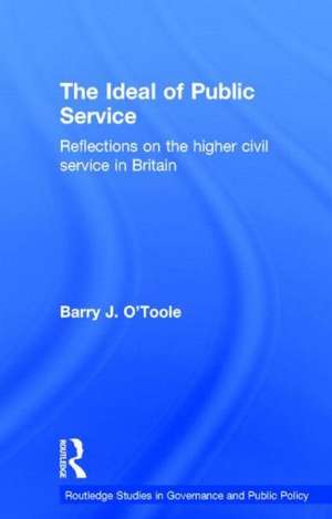 The Ideal of Public Service: Reflections on the Higher Civil Service in Britain de Barry O'Toole