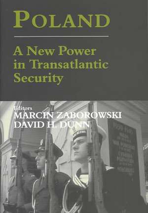 Poland: A New Power in Transatlantic Security de David H. Dunn